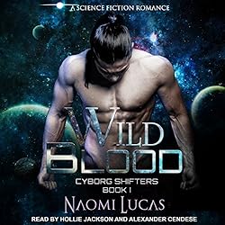 Image shows the audiobook cover for Wild Blood: Cyborg Shifters Book 1. It shows a man standing with his head down and his shirt off against a space background.
